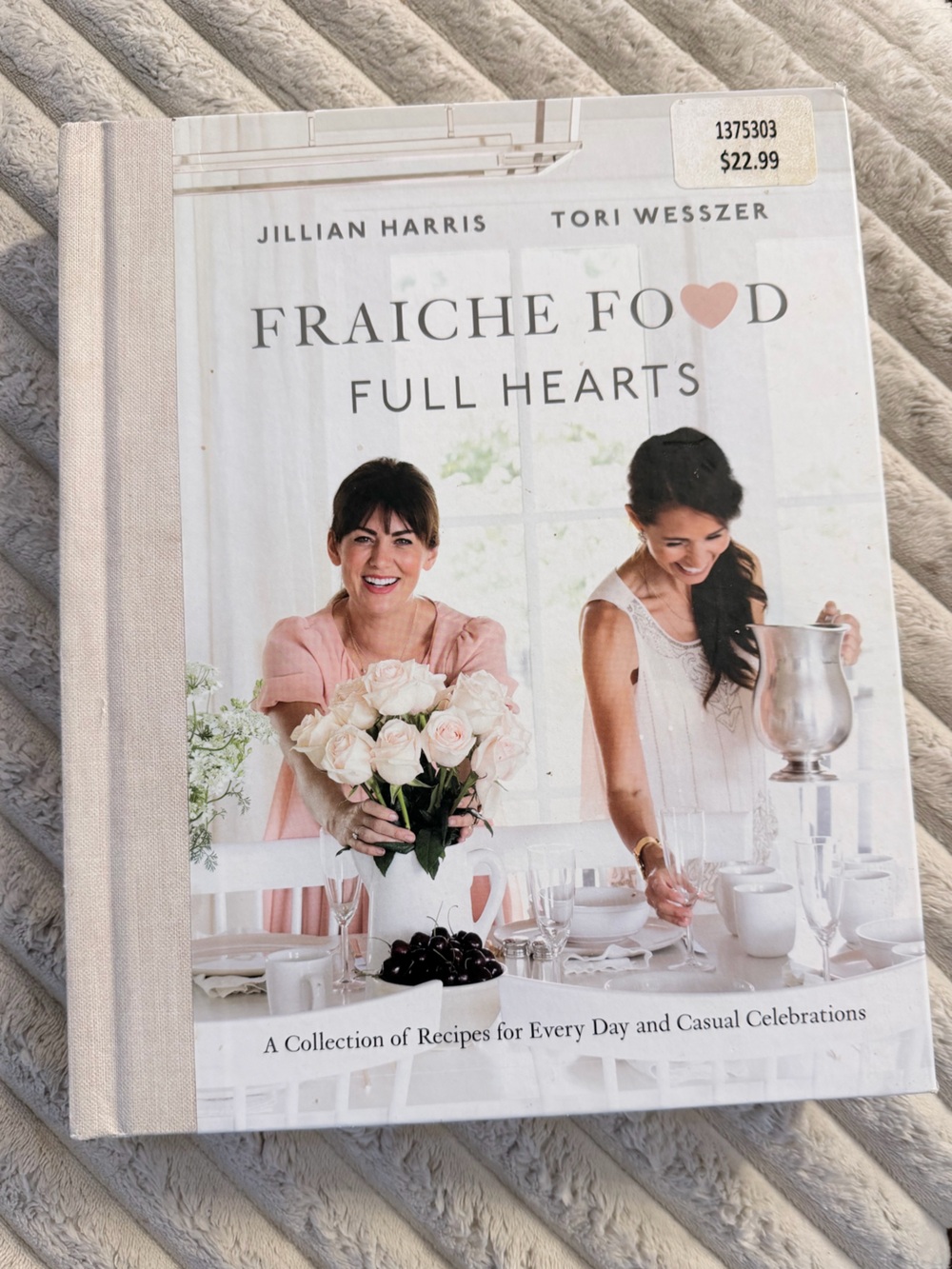 Fraiche Food Full Hearts Cookbook by Jillian Harris & Tori Wesszer Hardcover